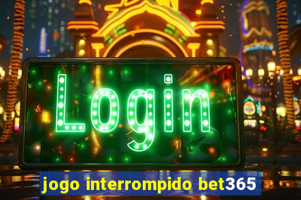 jogo interrompido bet365